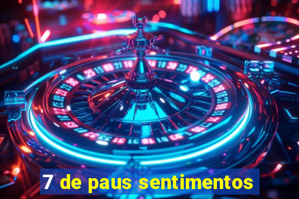 7 de paus sentimentos